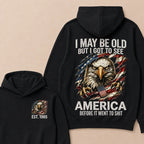 I May Be Old But I Got To See America Before It Went To Shit Custom Year Hoodie