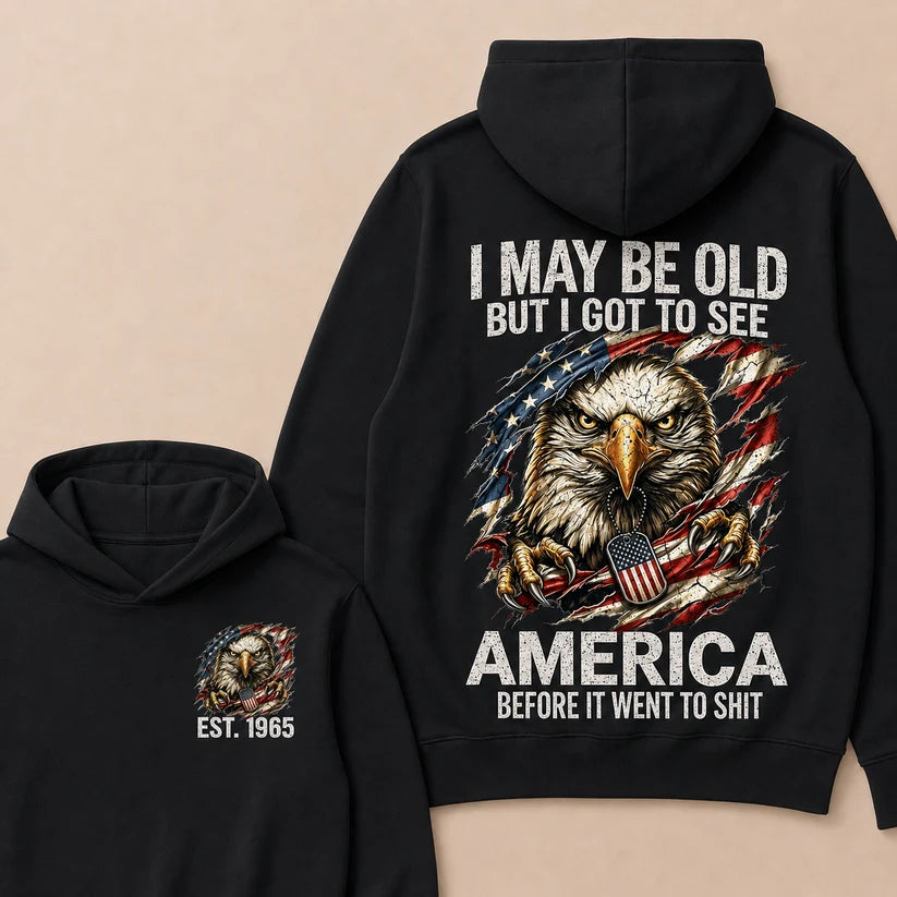 I May Be Old But I Got To See America Before It Went To Shit Custom Year Hoodie