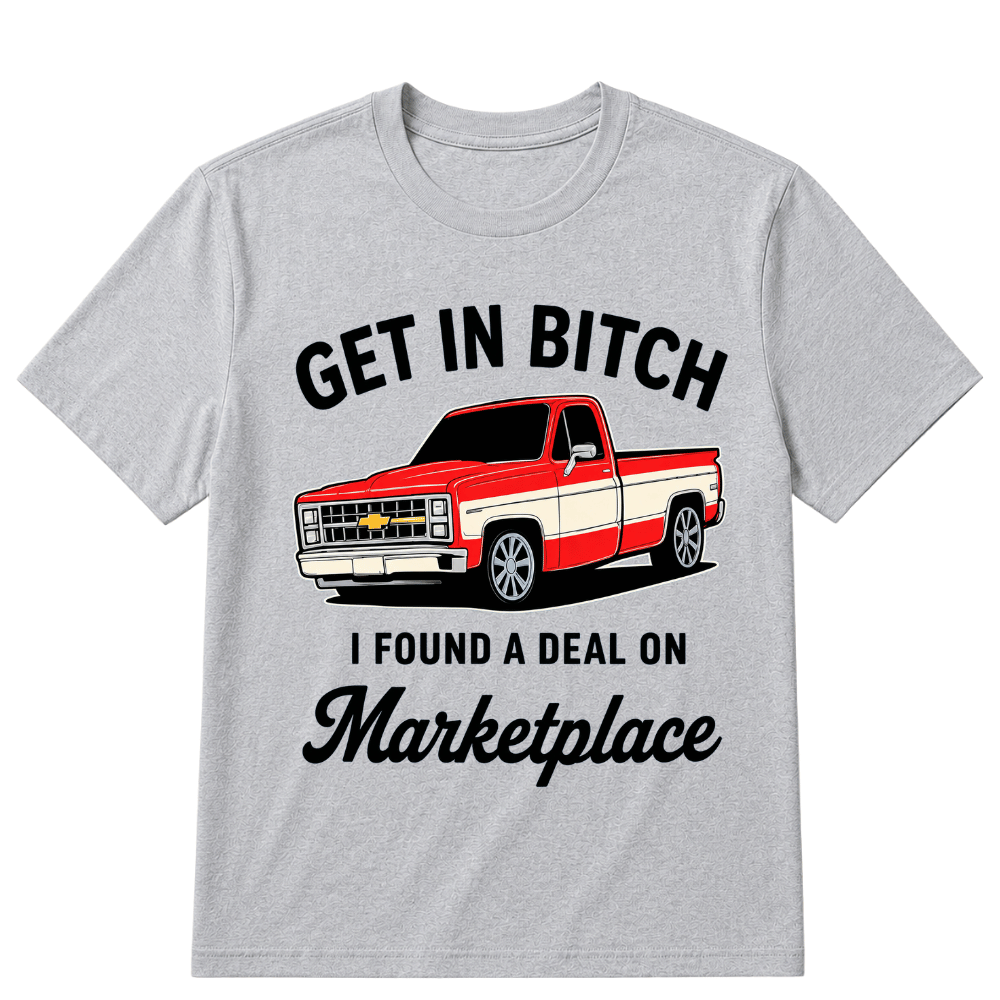 Get in Bitch I Found A Deal On Marketplace T Shirt
