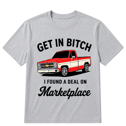 Get in Bitch I Found A Deal On Marketplace T Shirt