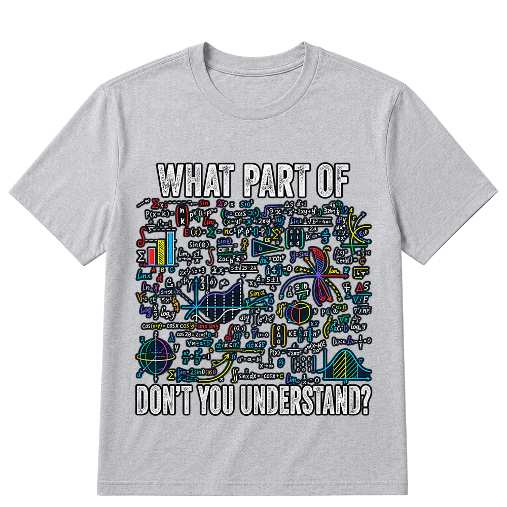 What Part of Don’t You Understand Funny Math Sarcastic T Shirt