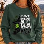 DON'T MAKE ME GET MY FLYING MONKEYS Sweatshirts
