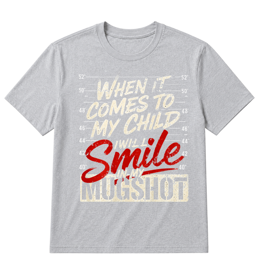 When It Comes To My Child I Will Smile In My Mugshot Printed Oversized Unisex T-shirt