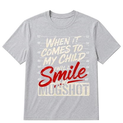 When It Comes To My Child I Will Smile In My Mugshot Printed Oversized Unisex T-shirt