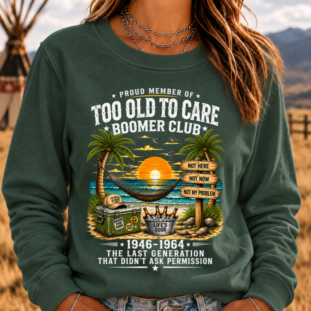 Proud Member Of Too Old To Care Boomer Club 1946-1964 The Last Generation That Didn't Ask Permission Sweatshirts