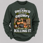 I Never Dreamed That One Day I'd Become A Grumpy Old Man Sweatshirts