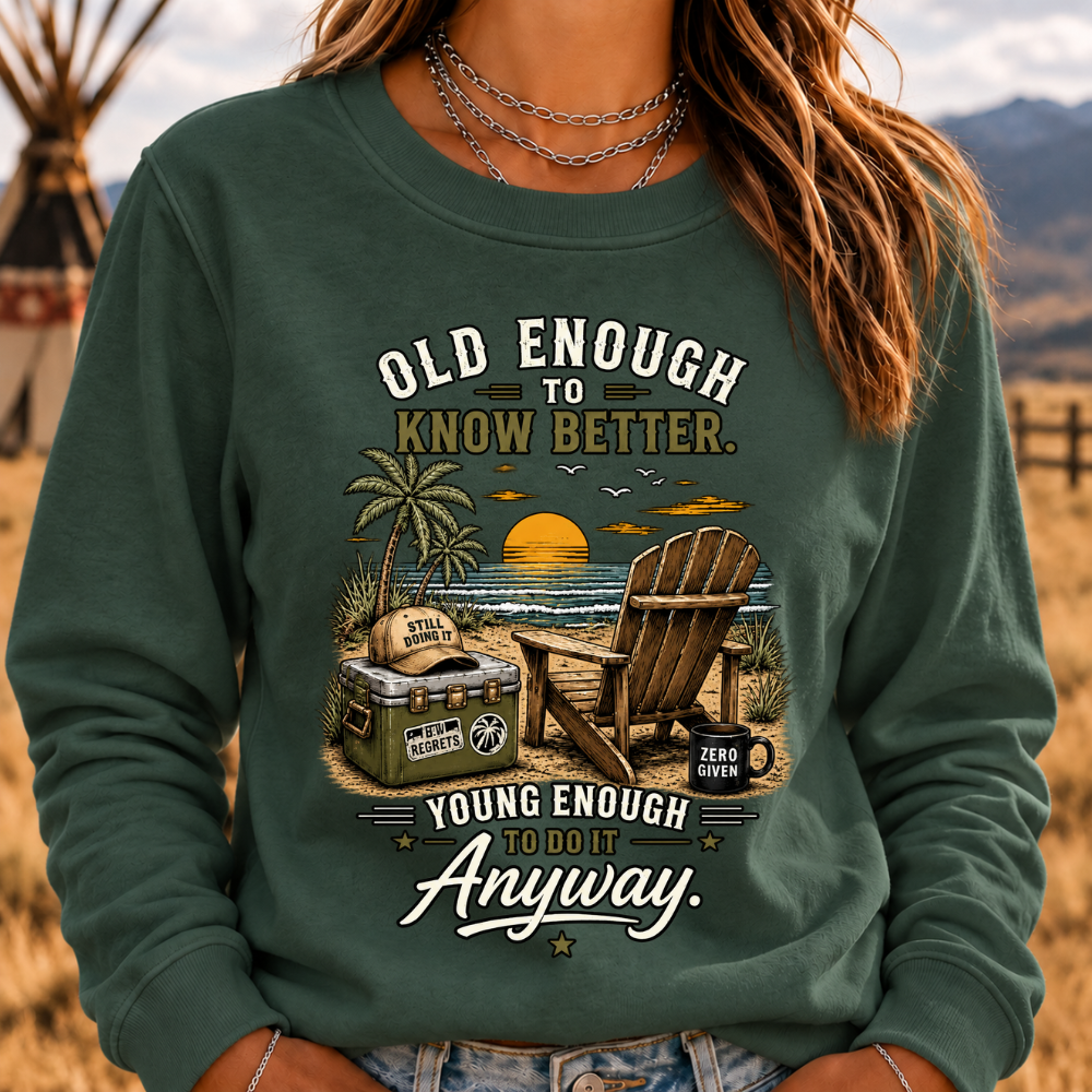 Vintage Beach "Old Enough To Know Better" Life Attitude Graphic Sweatshirts