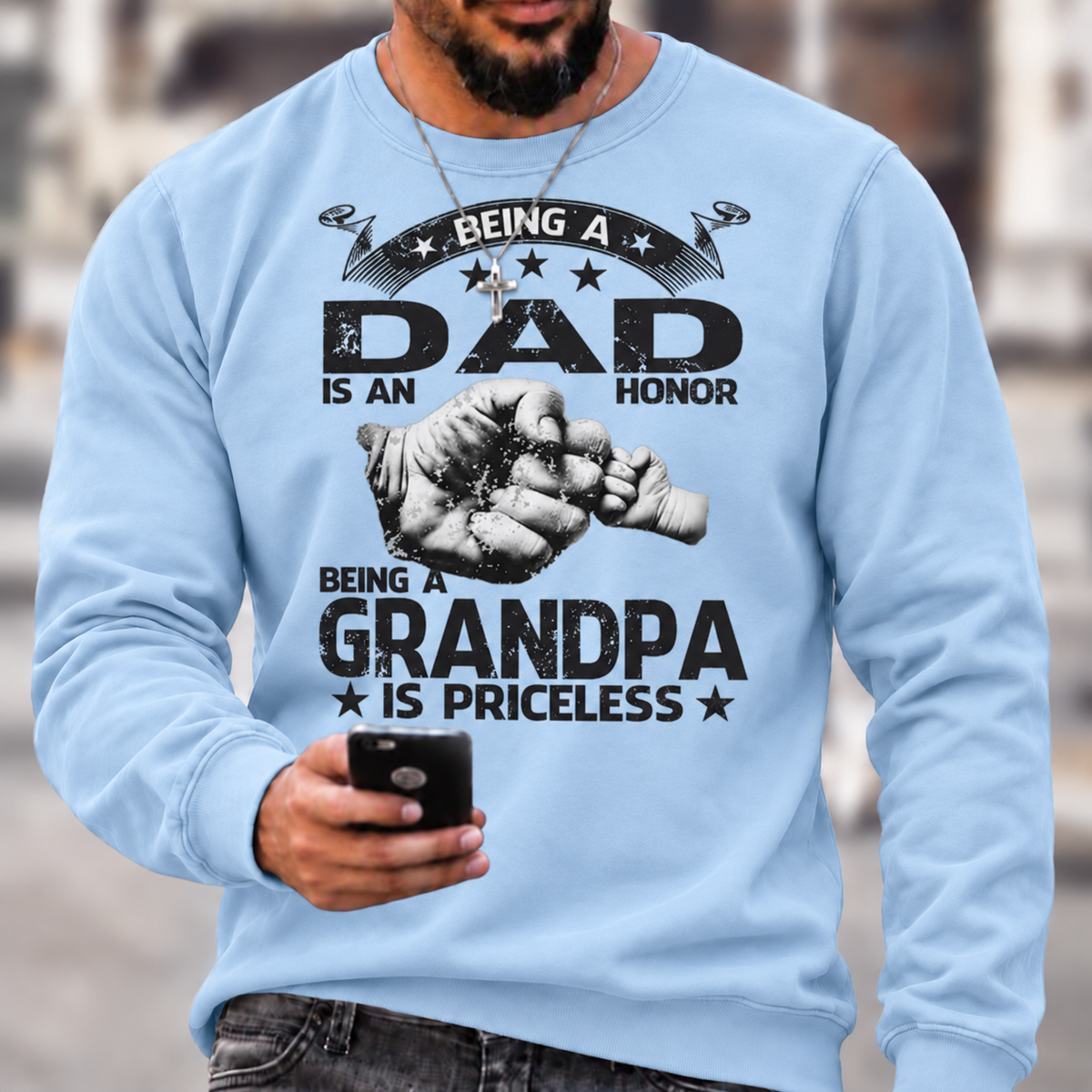 Being A Dad Is An Honor. Being A Grandpa Is Priceless Sweatshirts