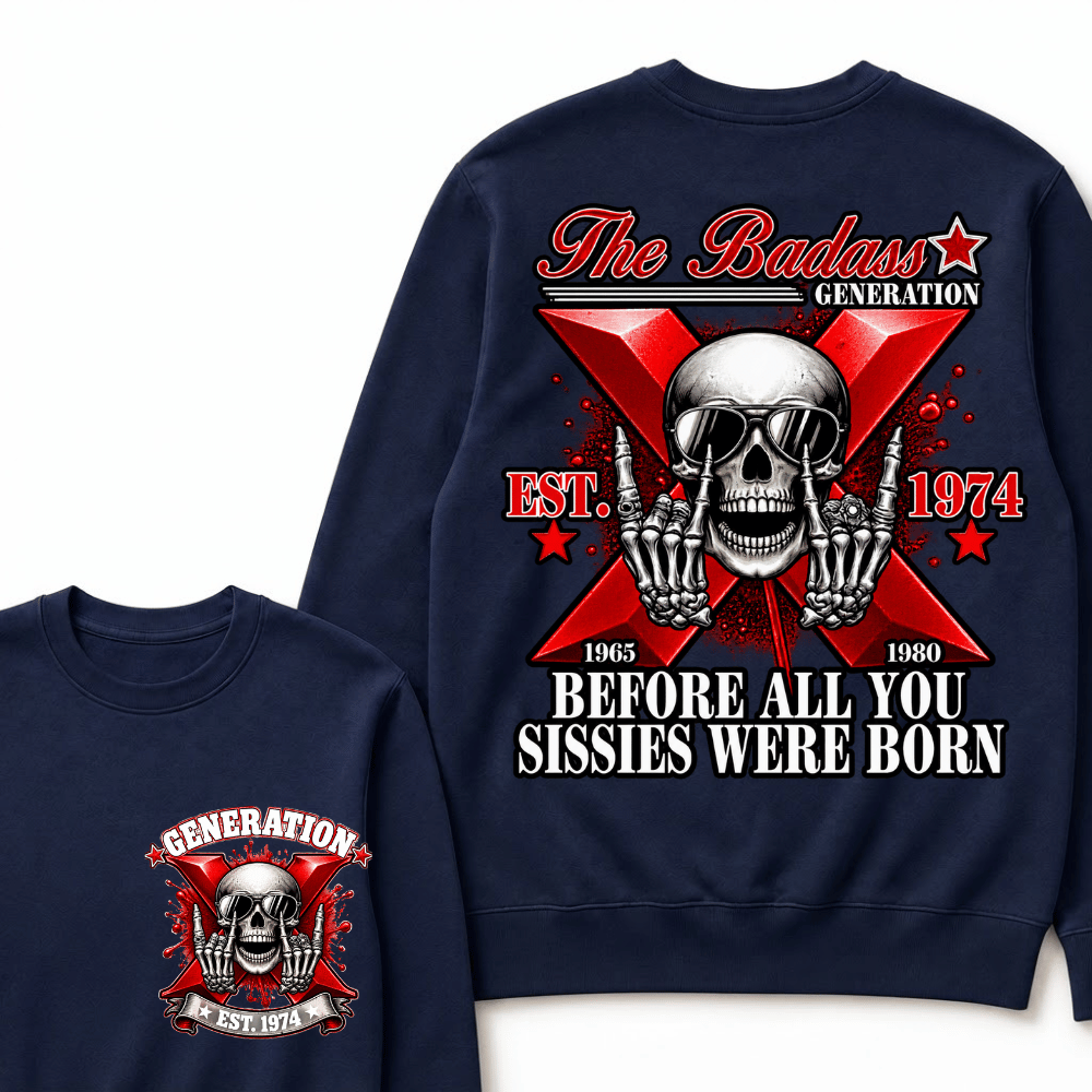 The Badass Generation X 1965-1980 Before All You  Sissies Were Born EST.Year Skull Unisex Sweatshirts