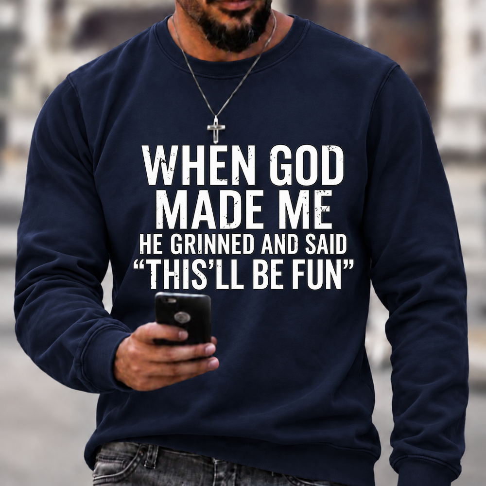 When God Made Me He Grinned and Said funny Sarcastic Saying Sweatshirts