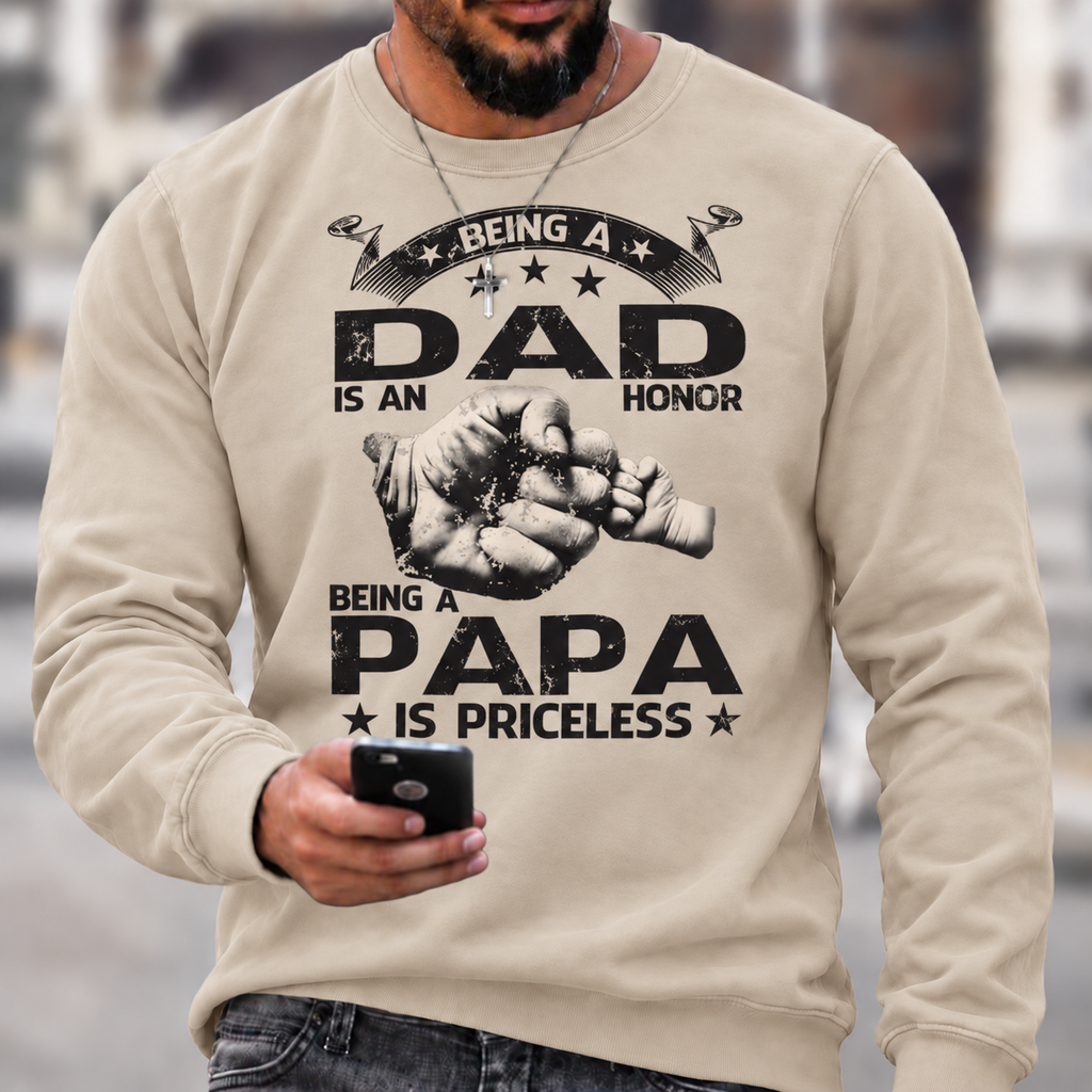 Being A Dad Is An Honor. Being A Papa Is Priceless Sweatshirts