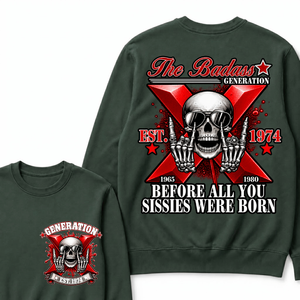 The Badass Generation X 1965-1980 Before All You  Sissies Were Born EST.Year Skull Unisex Sweatshirts