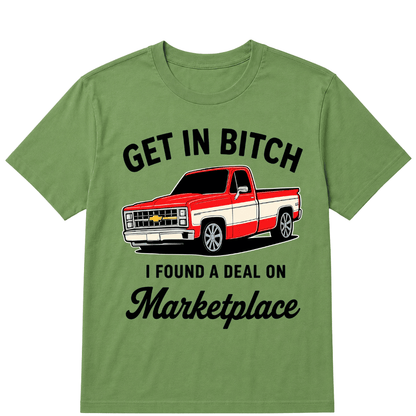Get in Bitch I Found A Deal On Marketplace T Shirt