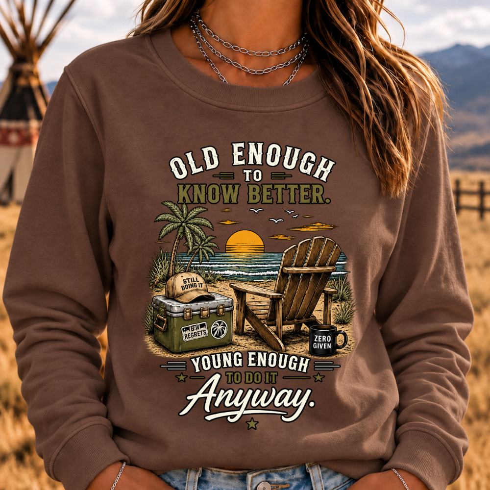 Vintage Beach "Old Enough To Know Better" Life Attitude Graphic Sweatshirts