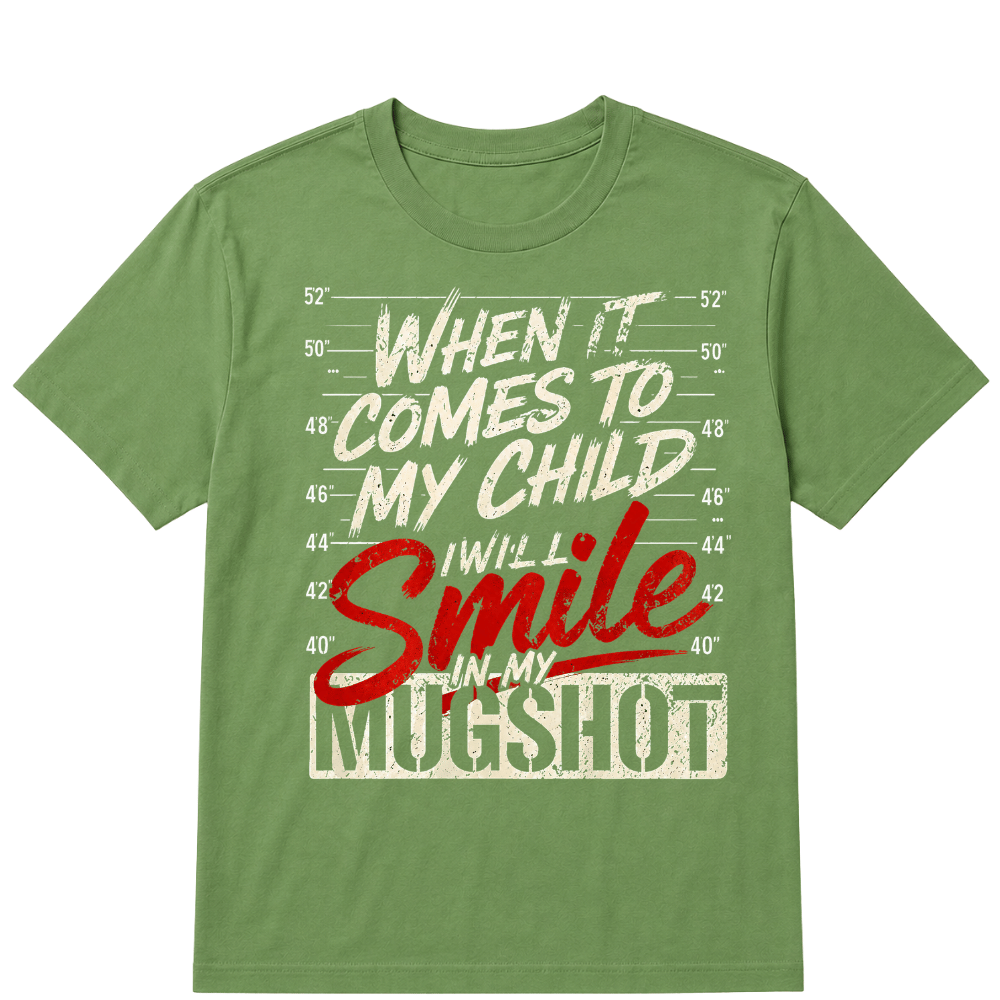 When It Comes To My Child I Will Smile In My Mugshot Printed Oversized Unisex T-shirt