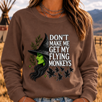 DON'T MAKE ME GET MY FLYING MONKEYS Sweatshirts
