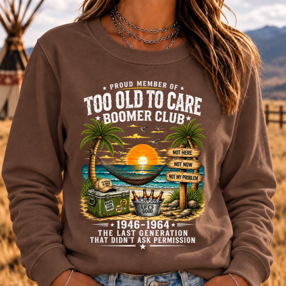 Proud Member Of Too Old To Care Boomer Club 1946-1964 The Last Generation That Didn't Ask Permission Sweatshirts