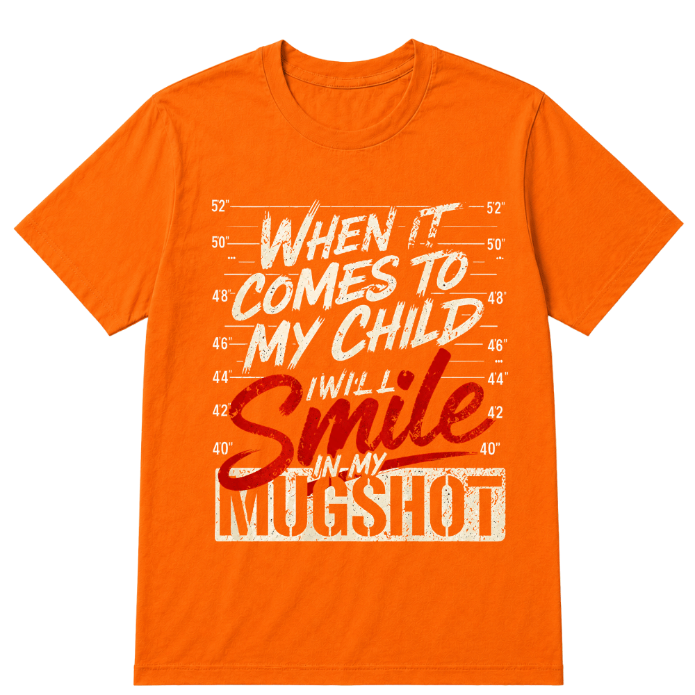 When It Comes To My Child I Will Smile In My Mugshot Printed Oversized Unisex T-shirt