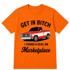 Get in Bitch I Found A Deal On Marketplace T Shirt