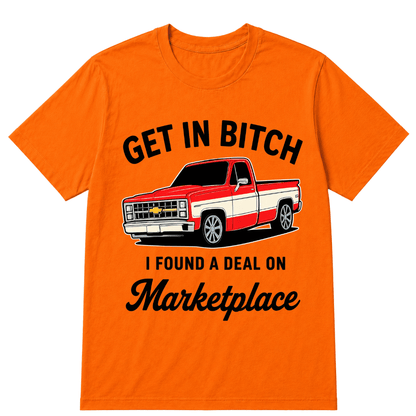 Get in Bitch I Found A Deal On Marketplace T Shirt
