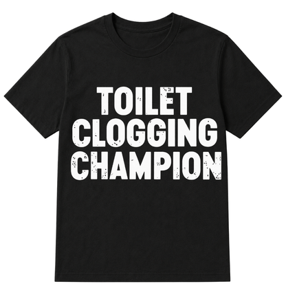 Toilet Clogging Champion T Shirt