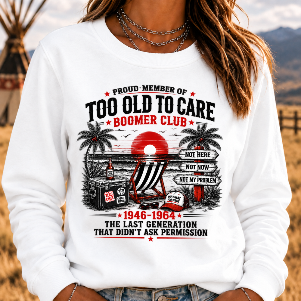 Boomer The Badass Generation Before All You Sissies Were Born Sweatshirts