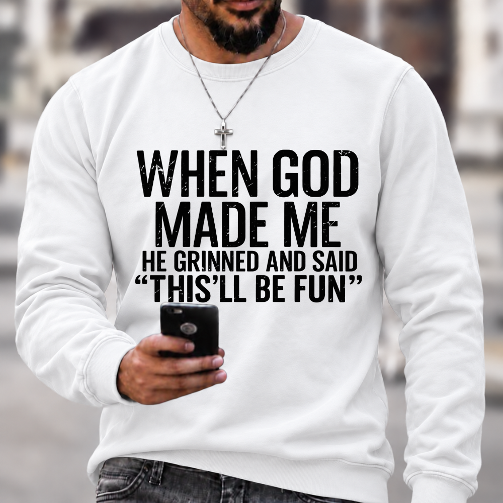 When God Made Me He Grinned and Said funny Sarcastic Saying Sweatshirts