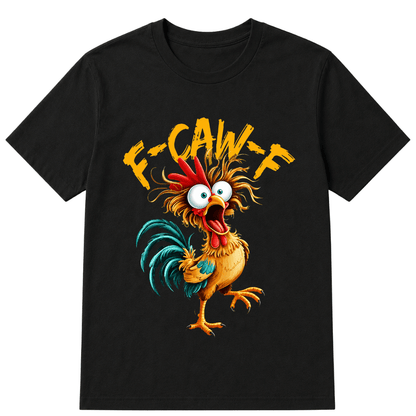 F Caw F Rooster Funny Bird Chicken Whisperer Fawk Men Women T Shirt