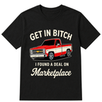 Get in Bitch I Found A Deal On Marketplace T Shirt