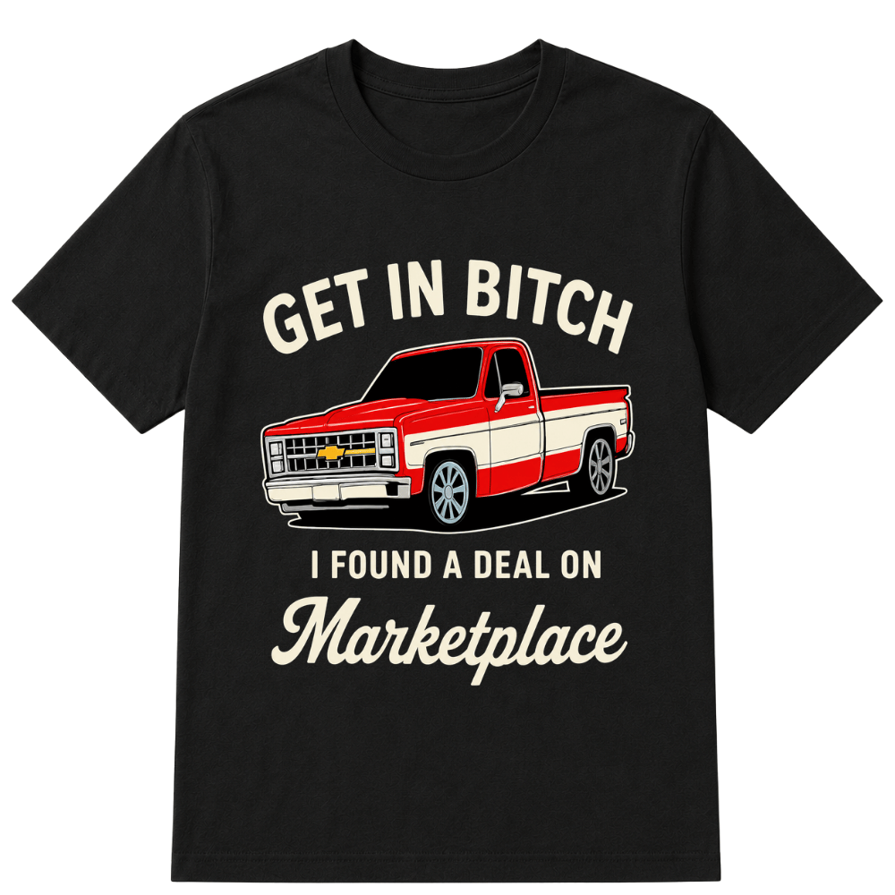 Get in Bitch I Found A Deal On Marketplace T Shirt