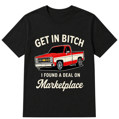 Get in Bitch I Found A Deal On Marketplace T Shirt