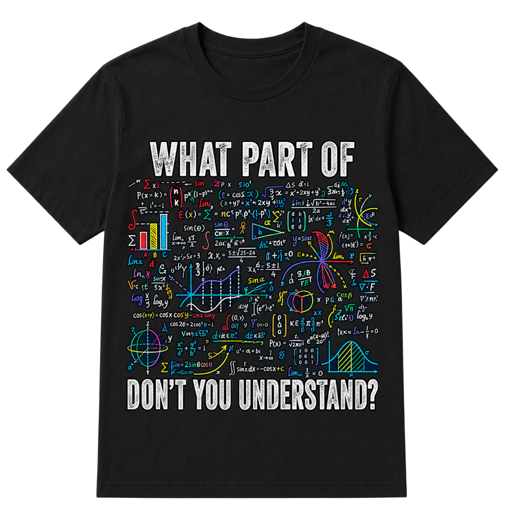 What Part of Don’t You Understand Funny Math Sarcastic T Shirt
