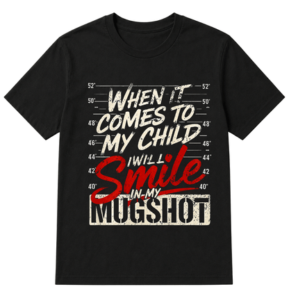 When It Comes To My Child I Will Smile In My Mugshot Printed Oversized Unisex T-shirt
