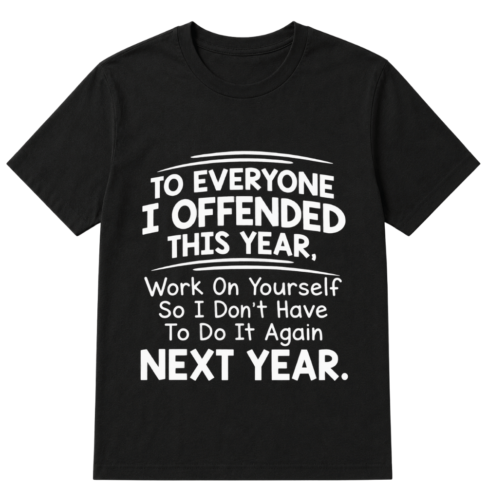 If I Offended You Work on Yourself Funny New Year Resolution T Shirt