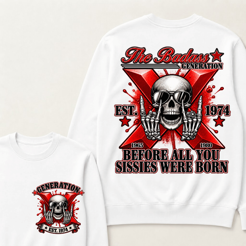 The Badass Generation X 1965-1980 Before All You  Sissies Were Born EST.Year Skull Unisex Sweatshirts