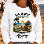 Vintage Beach "Old Enough To Know Better" Life Attitude Graphic Sweatshirts