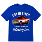 Get in Bitch I Found A Deal On Marketplace T Shirt