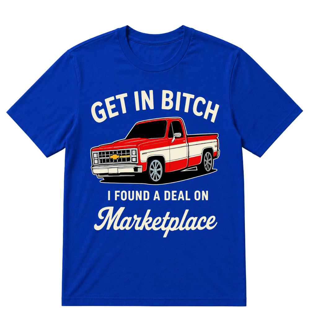 Get in Bitch I Found A Deal On Marketplace T Shirt