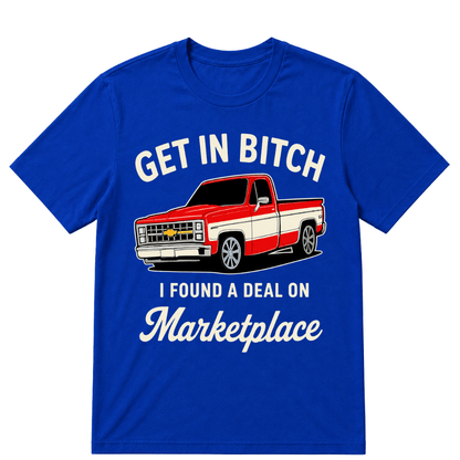 Get in Bitch I Found A Deal On Marketplace T Shirt