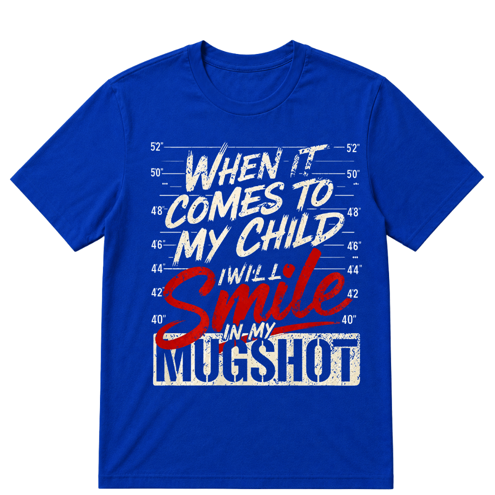 When It Comes To My Child I Will Smile In My Mugshot Printed Oversized Unisex T-shirt