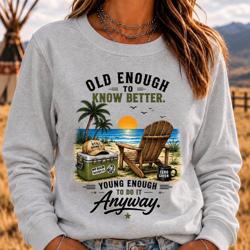 Vintage Beach "Old Enough To Know Better" Life Attitude Graphic Sweatshirts