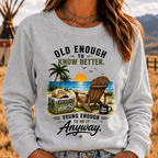 Vintage Beach "Old Enough To Know Better" Life Attitude Graphic Sweatshirts