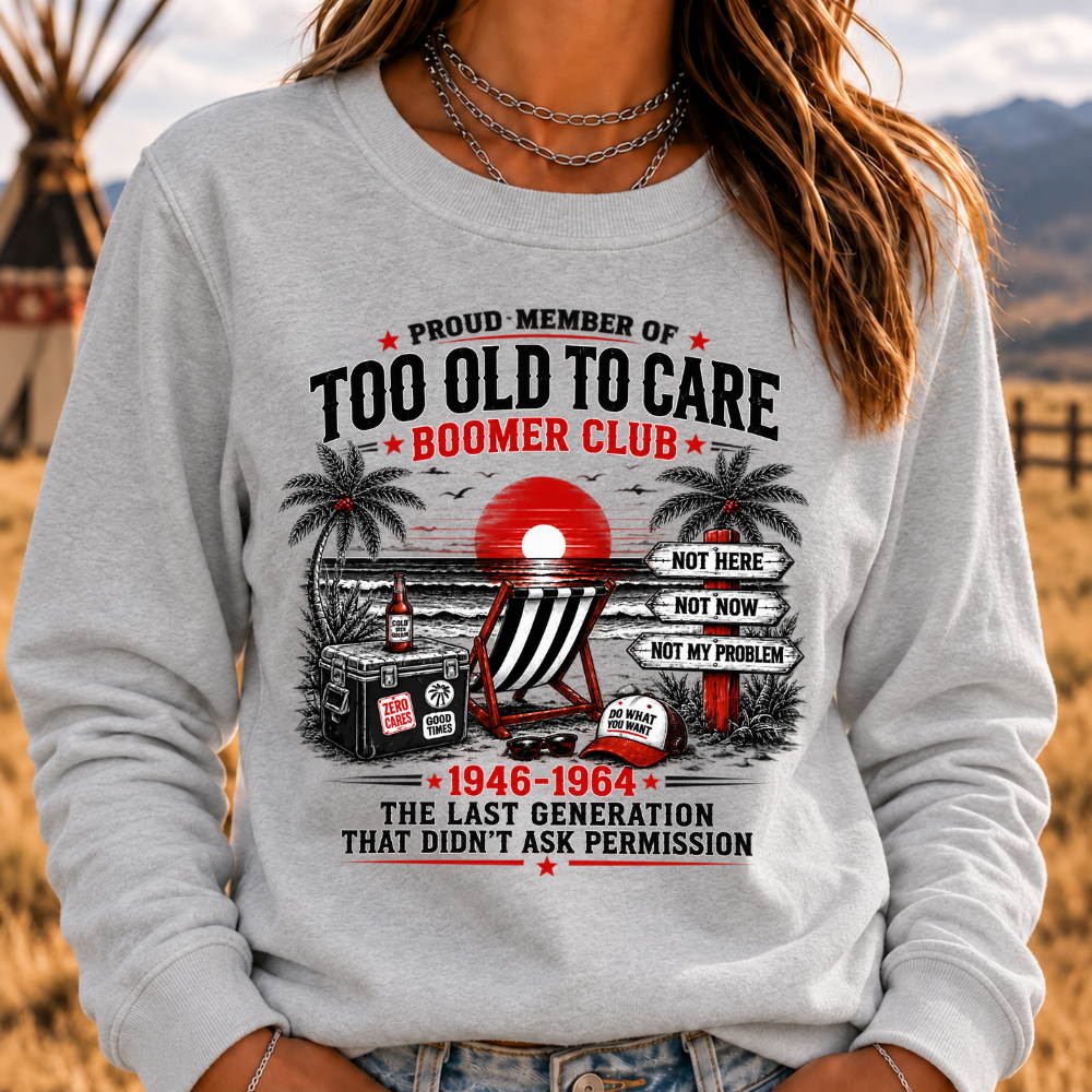 Boomer The Badass Generation Before All You Sissies Were Born Sweatshirts