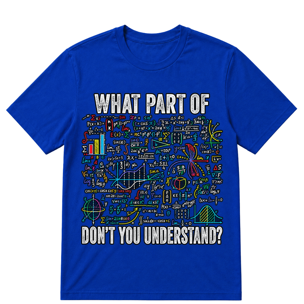 What Part of Don’t You Understand Funny Math Sarcastic T Shirt
