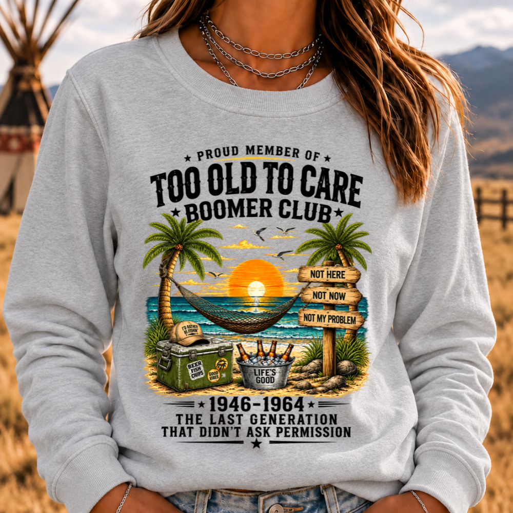 Proud Member Of Too Old To Care Boomer Club 1946-1964 The Last Generation That Didn't Ask Permission Sweatshirts