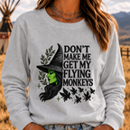 DON'T MAKE ME GET MY FLYING MONKEYS Sweatshirts