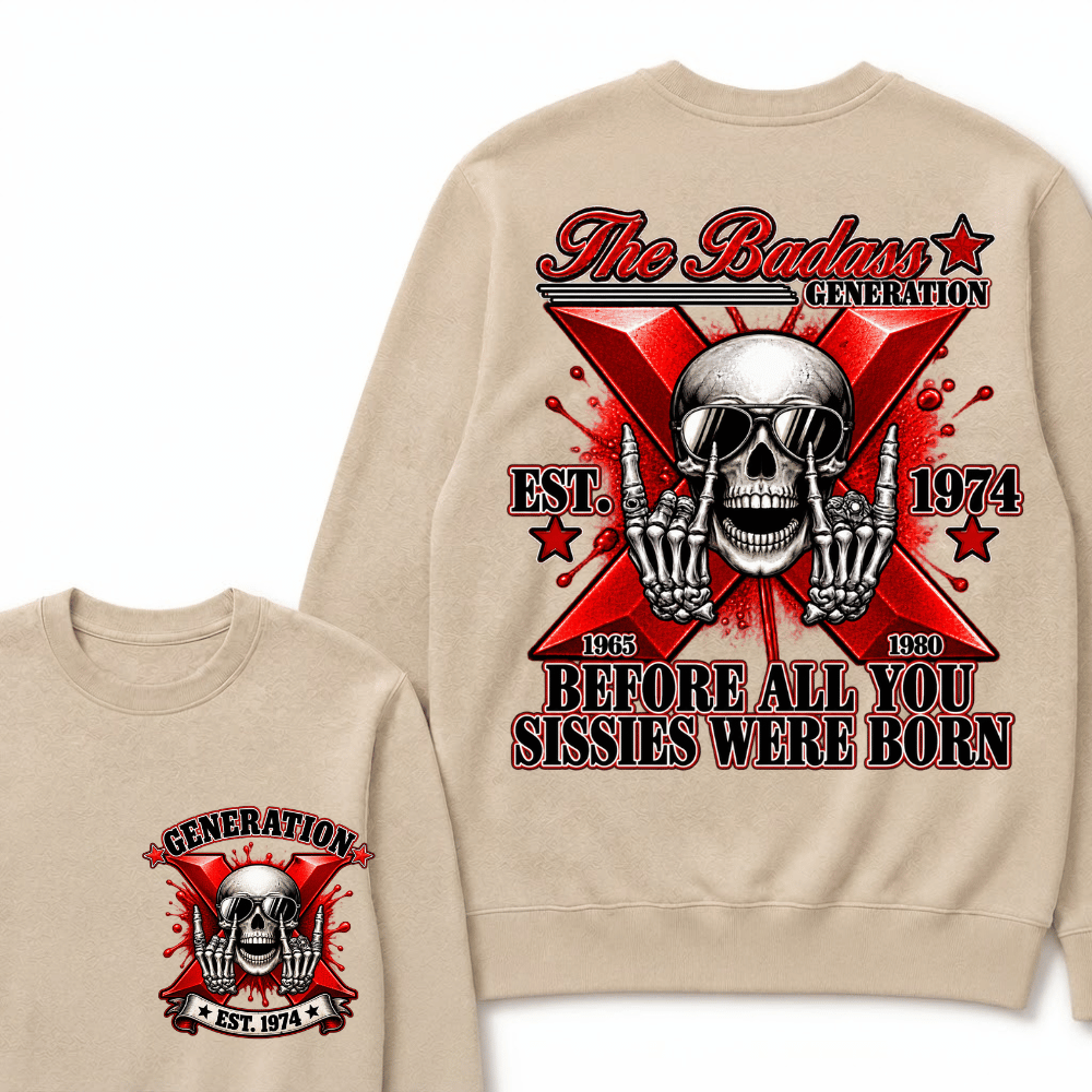 The Badass Generation X 1965-1980 Before All You  Sissies Were Born EST.Year Skull Unisex Sweatshirts