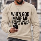 When God Made Me He Grinned and Said funny Sarcastic Saying Sweatshirts