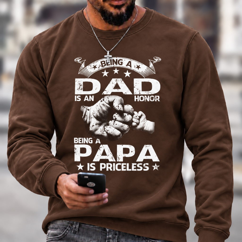 Being A Dad Is An Honor. Being A Papa Is Priceless Sweatshirts