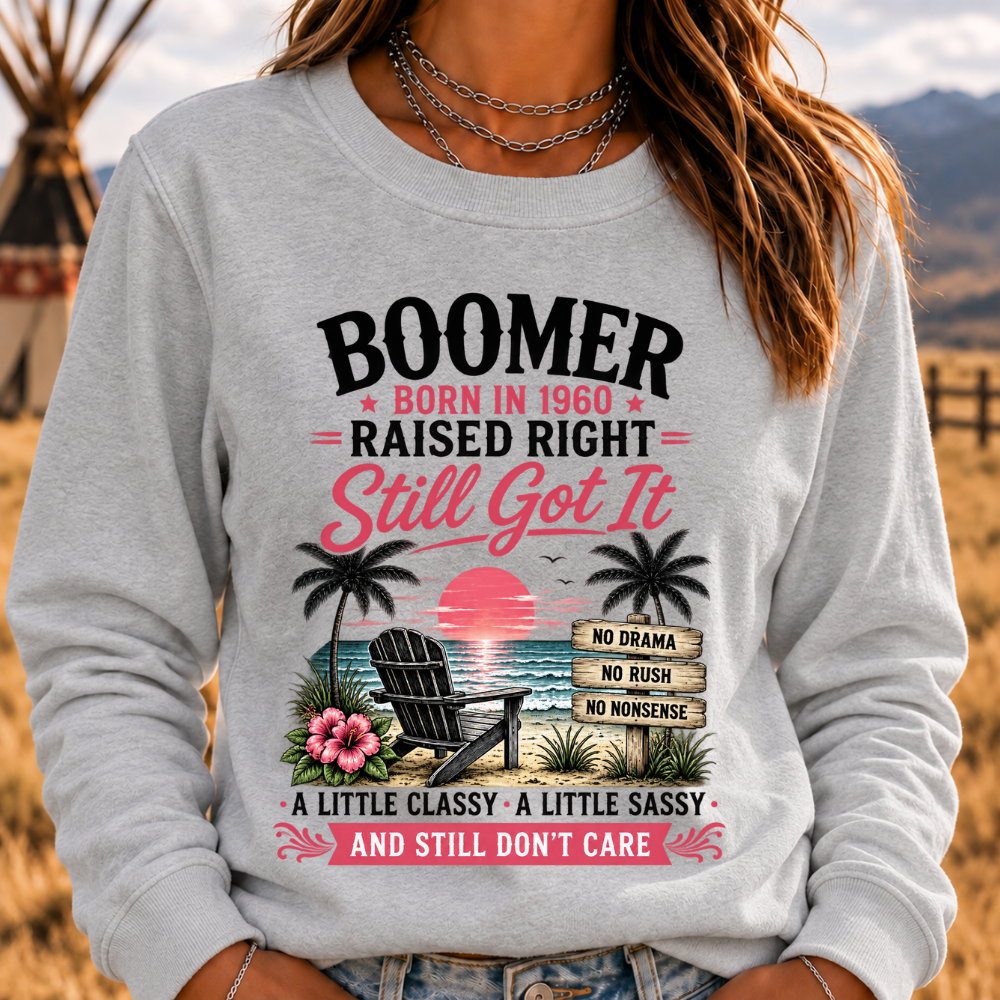 "Boomer – Born in 1960. Raised Right. Still Got It." Sweatshirts